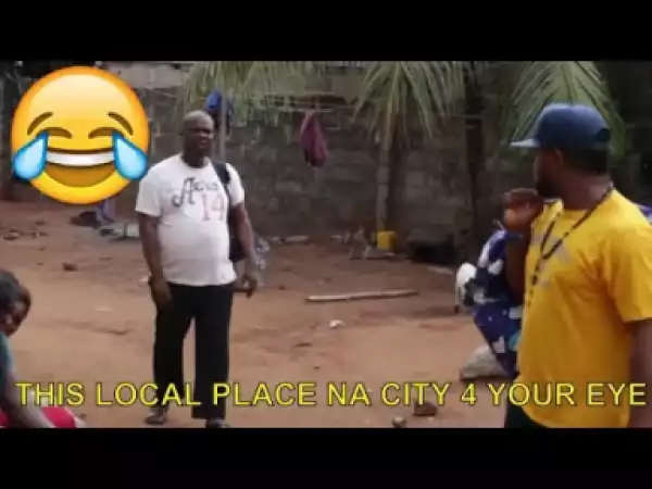 Video: Nollywood Funny Clips - This Local Place Na City 4 Your Eye
